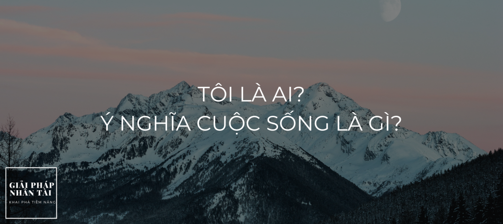 Tôi là ai Ý nghĩa cuộc sống là gì
