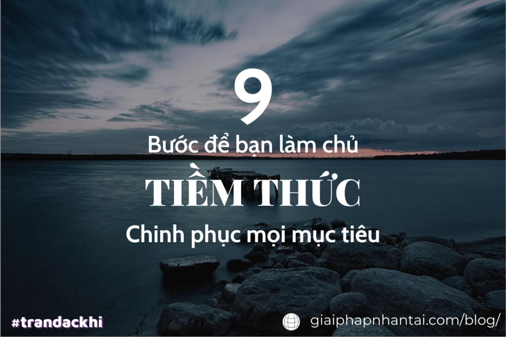 9 Bước để bạn làm chủ Tiềm thức