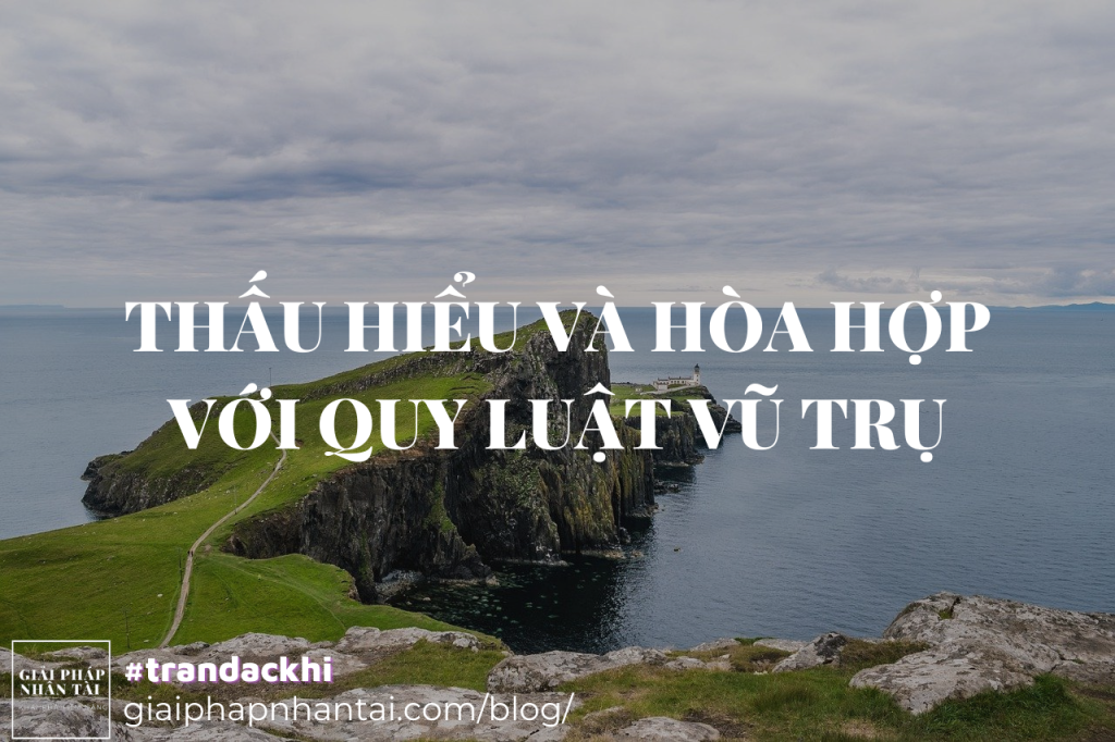 Thấu hiểu và hòa hợp với quy luật vũ trụ