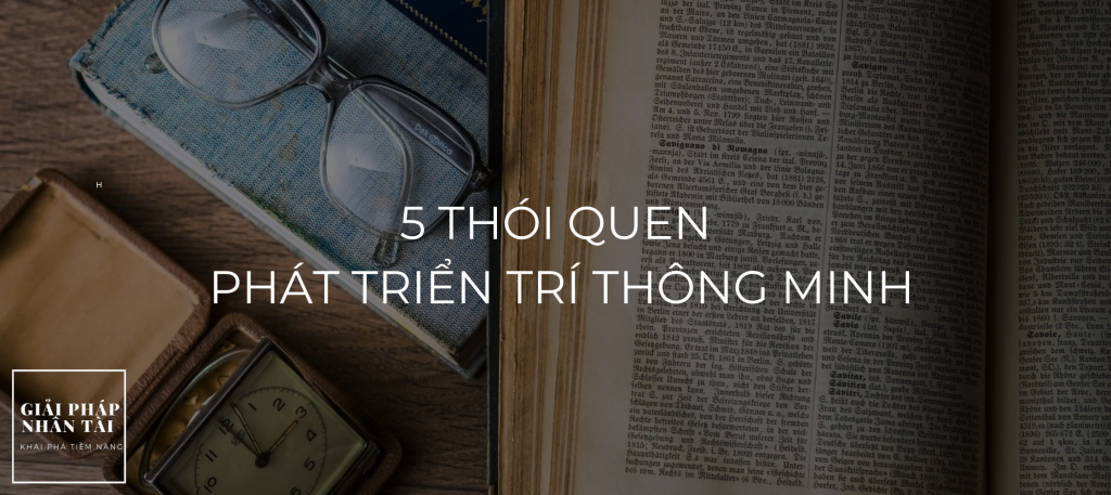 5 thói quen phát triển trí thông minh