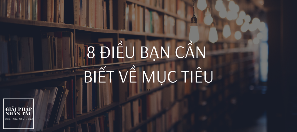 8 ĐIỀU BẠN CẦN BIẾT VỀ MỤC TIÊU