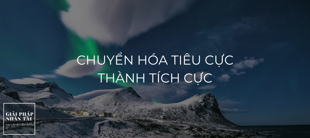 Chuyển hóa tiêu cực thành tích cực