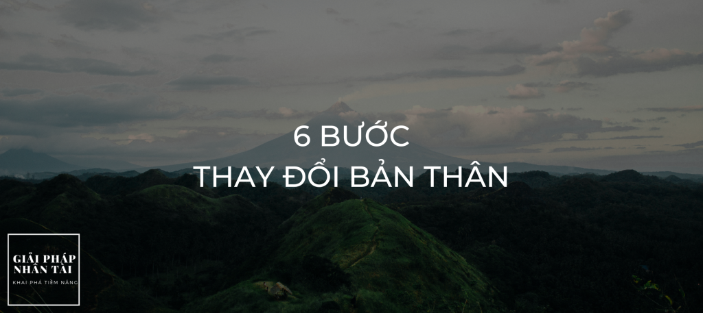 6 BƯỚC THAY ĐỔI BẢN THÂN