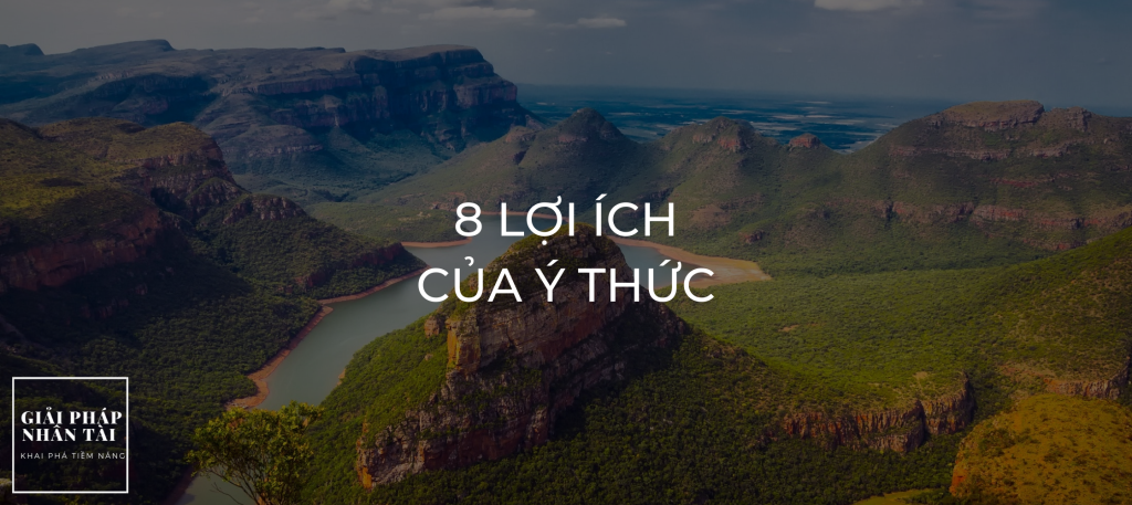 8 LỢI ÍCH CỦA Ý THỨC