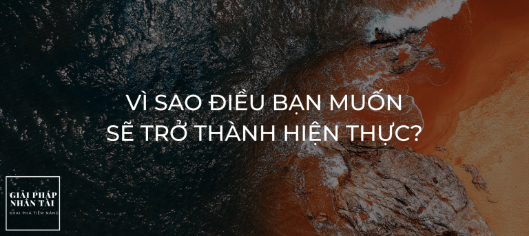 Vì sao điều bạn muốn sẽ trở thành hiện thực
