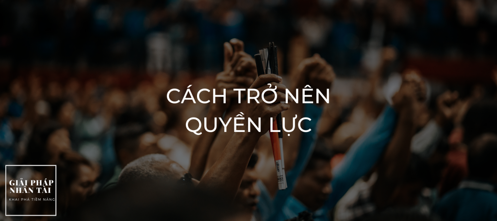 Cách trở nên quyền lực