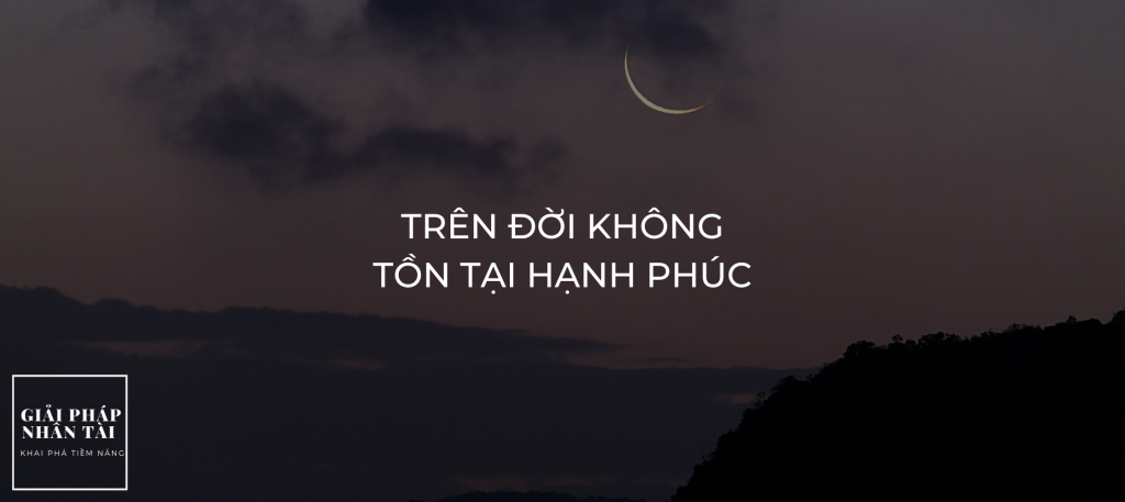 Trên đời không tồn tại hạnh phúc