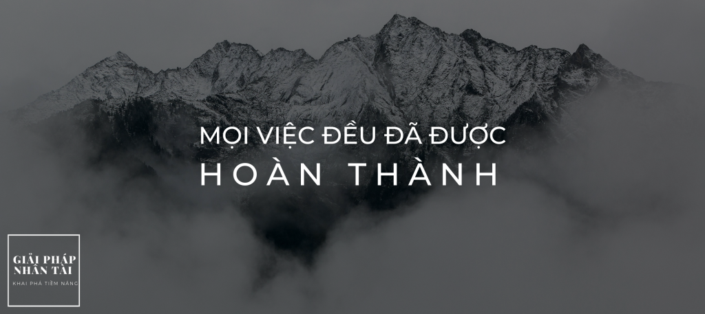 MỌI VIỆC ĐỀU ĐÃ ĐƯỢC HOÀN THÀNH