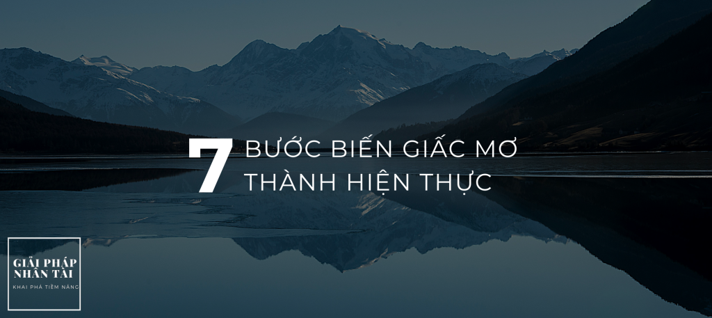 7 BƯỚC BIẾN GIẤC MƠ THÀNH HIỆN THỰC