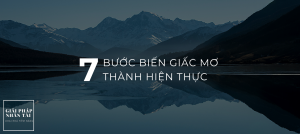 7 BƯỚC BIẾN GIẤC MƠ THÀNH HIỆN THỰC