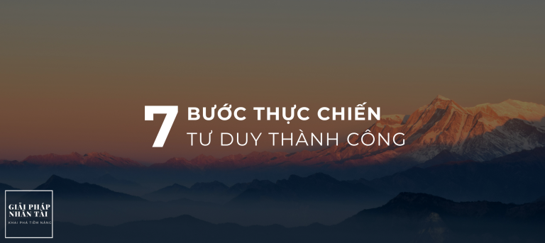 CÁCH THAY ĐỔI TƯ DUY ĐỂ THÀNH CÔNG 7 BƯỚC THỰC CHIẾN