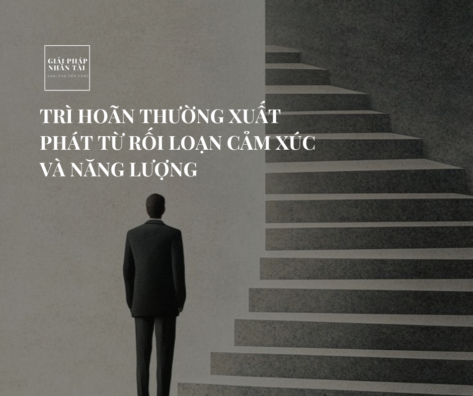 VÌ SAO CHÚNG TA TRÌ HOÃN