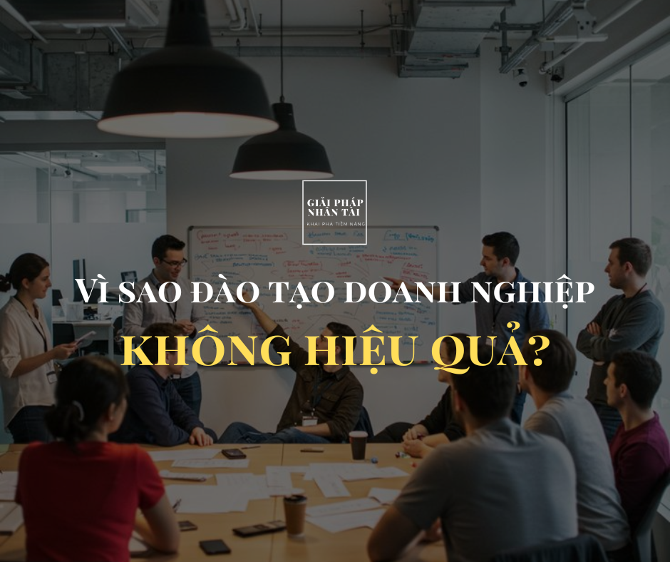 Vì sao hầu hết chương trình đào tạo doanh nghiệp không hiệu quả?
