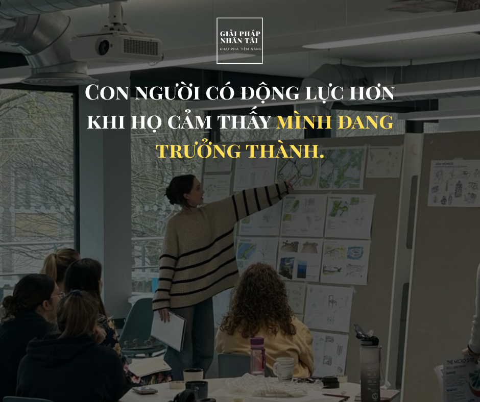 Vì sao hầu hết chương trình đào tạo doanh nghiệp không hiệu quả? 4 Con người có động lực hơn khi họ cảm thấy mình đang trưởng thành.