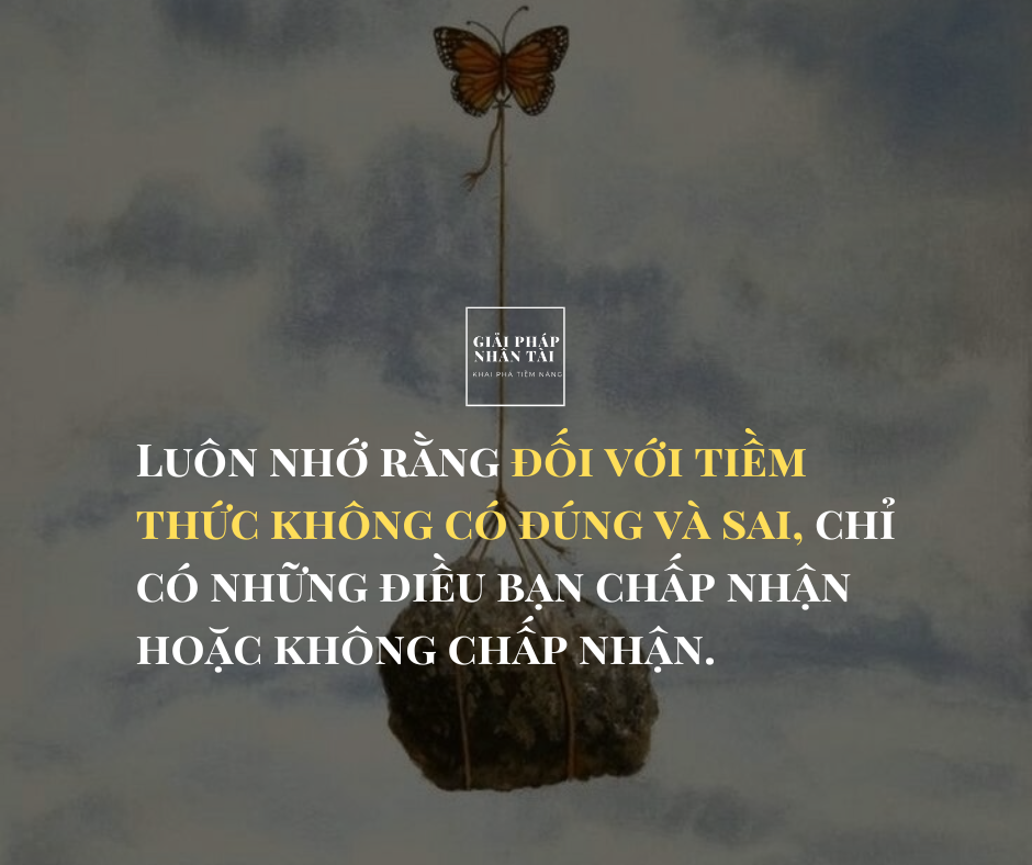Tiềm Thức Là Gì? Vì sao nó âm thầm điều khiển bạn? 9 Luôn nhớ rằng đối với tiềm thức không có đúng và sai, chỉ có những điều bạn chấp nhận hoặc không chấp nhận.