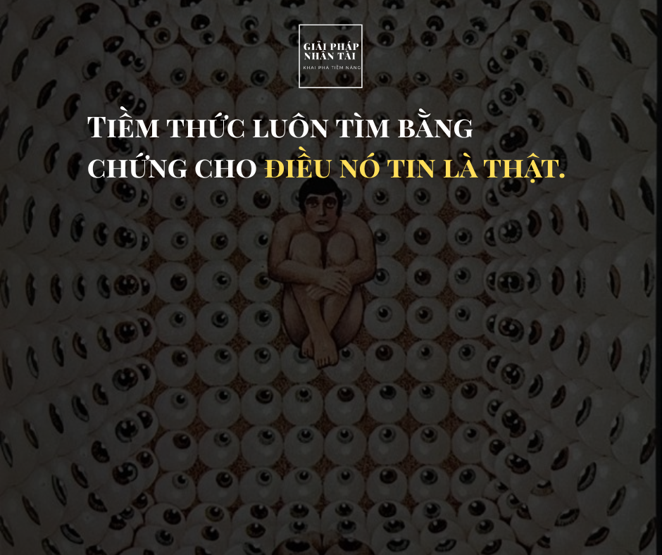 Tiềm Thức Là Gì? Vì sao nó âm thầm điều khiển bạn? 4 Tiềm thức luôn tìm bằng chứng cho điều nó tin là thật.